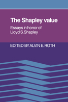 The Shapley Value: Essays in Honor of Lloyd S. Shapley 0521021332 Book Cover