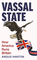 Vassal State: How America Runs Britain 1800753888 Book Cover