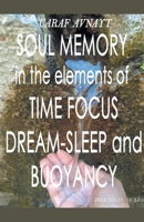 Soul Memory in the Elements of Time Focus, Dream-Sleep and Buoyancy B09TQ6VQV1 Book Cover