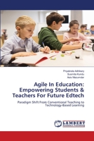 Agile In Education: Empowering Students & Teachers For Future Edtech: Paradigm Shift From Conventional Teaching to Technology-Based Learning 6206158306 Book Cover