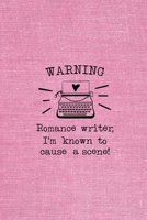 Warning - Romance Writer, I'm Known To Cause A Scene! 1674451628 Book Cover
