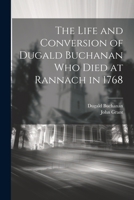 The Life and Conversion of Dugald Buchanan who died at Rannach in 1768 1021384631 Book Cover