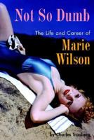 Not So Dumb: The Life and Career of Marie Wilson 1593930496 Book Cover