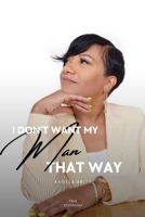 I Don’t Want My Man That Way B0BF31GLDQ Book Cover