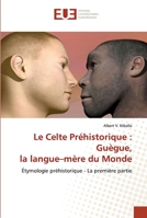 Le Celte Préhistorique: Guègue, la langue-mère du Monde 620344913X Book Cover