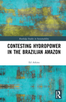 Contesting Hydropower in the Brazilian Amazon 0367609304 Book Cover
