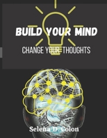 Build Your Mind: Determine your thoughts. Take control of your world B0BNJNSFH7 Book Cover