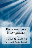 Praying the Heavenlies: through Prayer, Fasting, and the Word 1500908975 Book Cover