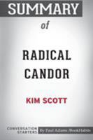 Summary of Radical Candor: Be a Kick-Ass Boss Without Losing Your Humanity (Conversation Starters) 1388215543 Book Cover