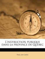 L'instruction publique dans la province de Québec 117556446X Book Cover