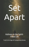 Set Apart: Holiness in the Spirit-Filled Life (Truth in an Age of Compromise) B0FHQD4RX3 Book Cover