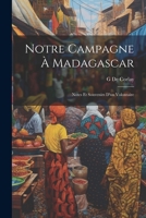 Notre Campagne À Madagascar: Notes Et Souvenirs D'un Volontaire 1021659819 Book Cover