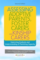 Assessing Adoptive Parents, Foster Carers and Kinship Carers, Second Edition: Improving Analysis and Understanding of Parenting Capacity 1785921770 Book Cover