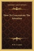 How To Concentrate The Attention 1425324118 Book Cover