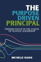 The Purpose-Driven Principal: Finding Focus in the Chaos of School Leadership B0G199WD4T Book Cover