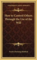 How To Control Others Through The Use Of The Will 142533864X Book Cover