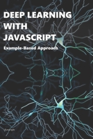 Deep Learning with Javascript: Example-Based Approach B08BW8L1Q6 Book Cover