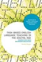 Task-Based English Language Teaching in the Digital Age: Perspectives from Secondary Education (Advances in Digital Language Learning and Teaching) 1350288055 Book Cover
