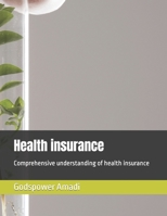 Health insurance: Comprehensive understanding of health insurance B0CGL3DF8M Book Cover