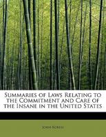 Summaries of Laws Relating to the Commitment and Care of the Insane in the United States 124006179X Book Cover