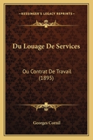 Du Louage De Services: Ou Contrat De Travail (1895) 1168127173 Book Cover