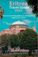 Eritrea Travel Guide 2023: "Discover the Hidden Gem: Your Ultimate Eritrea Adventure in 2023" B0CCCX8NKQ Book Cover