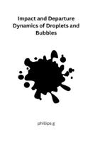 Impact and Departure Dynamics of Droplets and Bubbles 1805285785 Book Cover