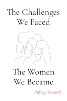 The Challenges We Faced, The Women We Became 1957184779 Book Cover