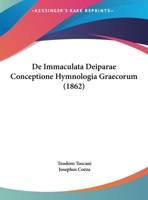 De Immaculata Deiparae Conceptione Hymnologia Graecorum (1862) 116675362X Book Cover
