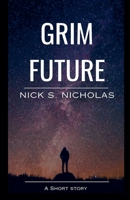 Grim Future: A Short Story B0GZ8W7QMQ Book Cover