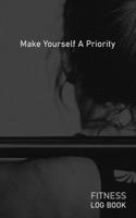 Make Yourself A Priority: Blank Daily Fitness Workout Log Book | Track Exercise Type, Sets, Reps, Weight, Cardio, Calories, Distance & Time | Space to ... Warmup, Cooldown & Water Intake | Cover 1673156010 Book Cover