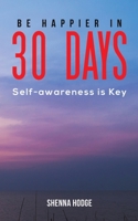 Be Happier in 30 Days 1528990188 Book Cover