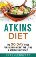 Atkins Diet: The 30 Day Guide for Shedding Weight and Living a Healthier Lifestyle 195133910X Book Cover