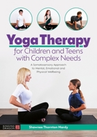 Yoga Therapy for Children and Teens with Complex Needs: A Somatosensory Approach to Mental, Emotional and Physical Wellbeing 1787752259 Book Cover