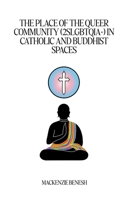The Place of the Queer Community (2SLGBTQIA+) in Catholic and Buddhist Spaces. B0FMR6XBDZ Book Cover