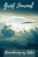 Grief Journal Remembering my Sister: Grieving The Loss Of Your Sister 1691424072 Book Cover