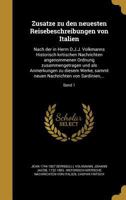 Zusa Tze Zu Den Neuesten Reisebeschreibungen Von Italien: Nach Der in Herrn D.J.J. Volkmanns Historisch Kritischen Nachrichten Angenommenen Ordnung Zusammengetragen Und ALS Anmerkungen Zu Diesem Werke 1363034146 Book Cover