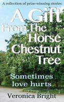 A GIFT FROM THE HORSE CHESTNUT TREE: Sometimes love hurts 1534626832 Book Cover