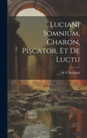 Luciani Somnium, Charon, Piscator, et de Luctu 102206875X Book Cover
