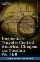 Incidents of Travel in Central America, Chiapas & Yucatan 1560982896 Book Cover
