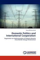Domestic Politics and International Cooperation: Negotiation on Implementation of Poland-Lithuania Cross-Border Energy Infrastructure 3846517658 Book Cover