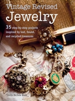 Remade Vintage Jewelry: 35 step-by-step projects inspired by lost, found, and recycled treasures 1800650043 Book Cover