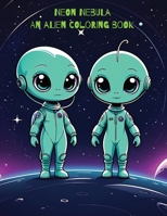Neon Nebula: An Alien Coloring Book B0CQ4DXGTN Book Cover