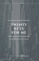 Twenty Keys For Me: The Relentless Pursuit for Success 1649692129 Book Cover
