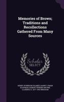 Memories of Brown; Traditions and Recollections Gathered from Many Sources 1347485120 Book Cover