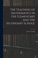 The Teaching of Mathematics in the Elementary and the Secondary School 1017001588 Book Cover