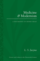 Medicine and Modernism: A Biography of Sir Henry Head (Science and Culture in the Nineteenth Century) 0822964368 Book Cover