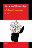 Music and Knowledge: A Performer's Perspective 9463008853 Book Cover