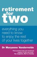 Retirement for Two: Everything You Need to Know to Enjoy the Rest of Your Lives Together 0749925671 Book Cover