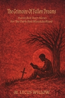 The Grimoire of Fallen Dreams: Poems and Short Stories For The Dark and Misunderstood B0GXDT6K7H Book Cover